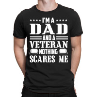 Mens I'm A Dad And A Veteran Nothing Scares Me Funny Veteran Gift T-shirt | Artistshot