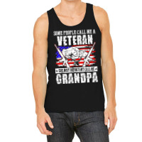 Some People Call Me Veteran Most Important Call Grandpa Tank Top | Artistshot