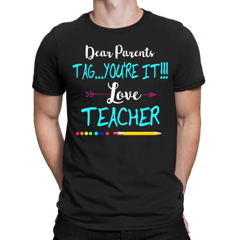 Dear Parents Tag You're It Love Teacher Funny T-shirt Gifts T-shirt | Artistshot