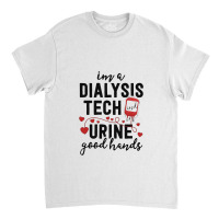 Dialysis Tech Gifts Women Funny Nurse Pun Urine Good Hands Classic T-shirt | Artistshot