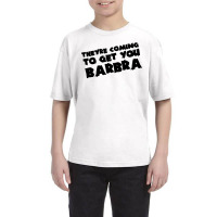 Theyre Coming To Get You Barbra Youth Tee | Artistshot