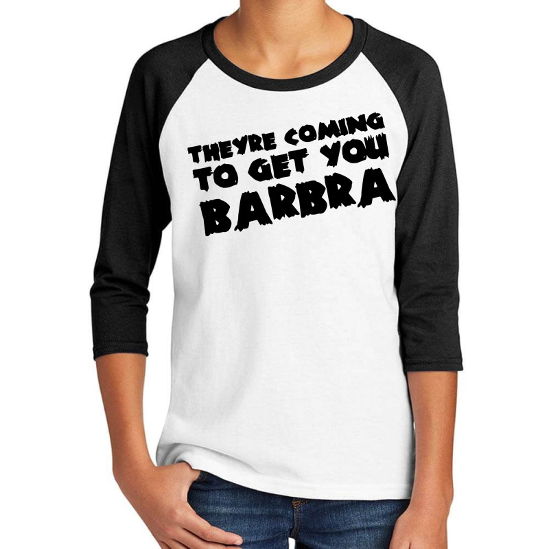 Theyre Coming To Get You Barbra Youth 3/4 Sleeve | Artistshot