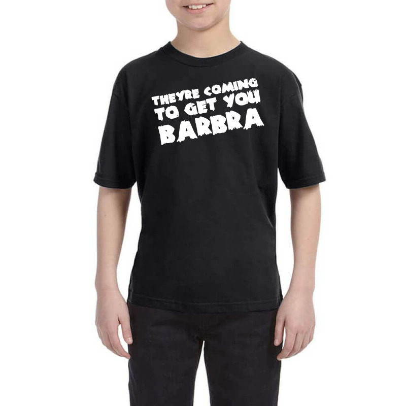 Theyre Coming To Get You Barbra Youth Tee | Artistshot