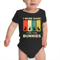 I Work Hard For The Bunnies Baby Bodysuit | Artistshot