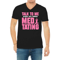 Buddhist T  Shirt Talk To Me When You Finish Meditating T  Shirt V-neck Tee | Artistshot