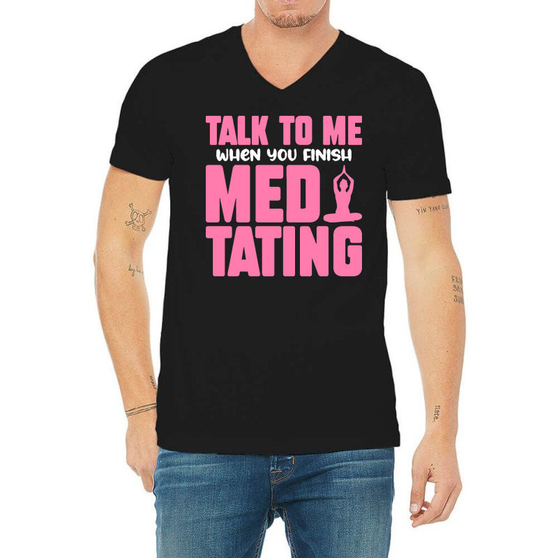 Buddhist T  Shirt Talk To Me When You Finish Meditating T  Shirt V-neck Tee | Artistshot