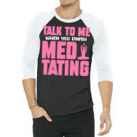 Buddhist T  Shirt Talk To Me When You Finish Meditating T  Shirt 3/4 Sleeve Shirt | Artistshot