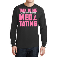 Buddhist T  Shirt Talk To Me When You Finish Meditating T  Shirt Long Sleeve Shirts | Artistshot