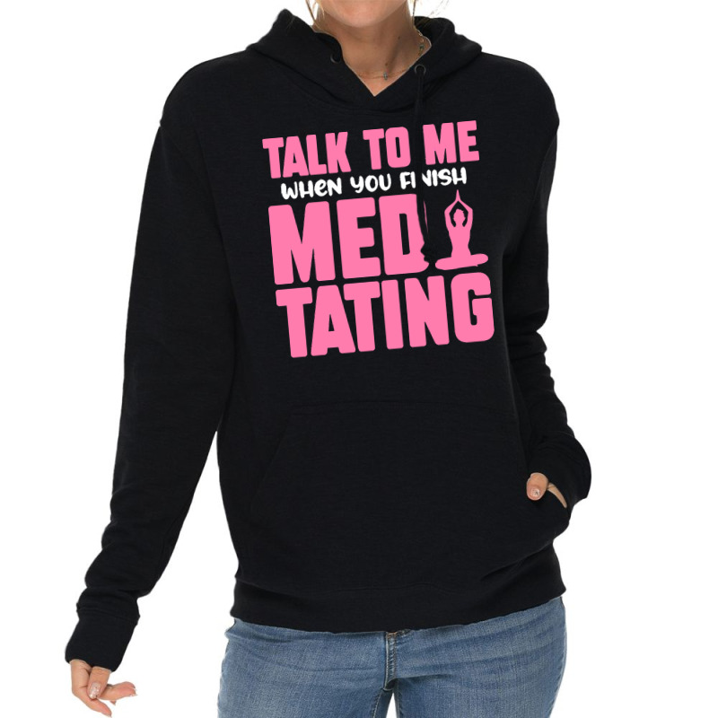Buddhist T  Shirt Talk To Me When You Finish Meditating T  Shirt Lightweight Hoodie | Artistshot