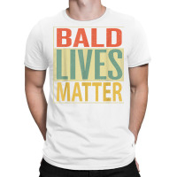 Mens Bald Lives Matter Shirt. Funny Bald Head Mens T Shirt T-shirt | Artistshot