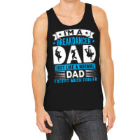 Breakdancer Dad Gifts T  Shirt I'm A Breakdancer Dad Break Dancing Hip Tank Top | Artistshot