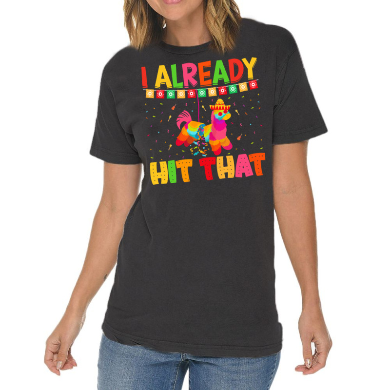 Cinco De Mayo T  Shirt I Already Hit That T  Shirt Vintage T-shirt | Artistshot