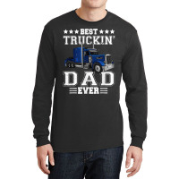 Trucker Best Truckin Dad Ever Big Rig Trucker Father's Day  108 Long Sleeve Shirts | Artistshot