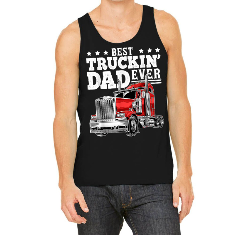 Trucker Best Truckin Dad Ever Big Rig Trucker Father's Day 164 Tank Top by urethrapricey | Artistshot