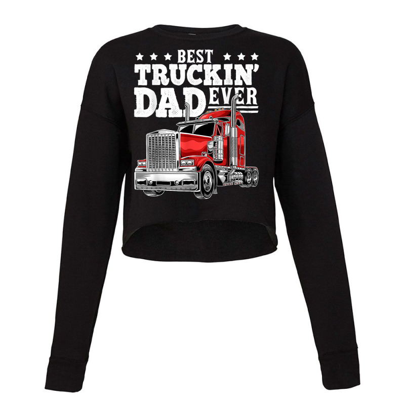 Trucker Best Truckin Dad Ever Big Rig Trucker Father's Day 164 Cropped Sweater by urethrapricey | Artistshot