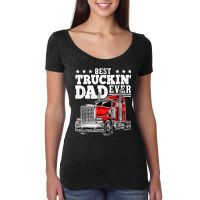 Trucker Best Truckin Dad Ever Big Rig Trucker Father's Day 207 Women's Triblend Scoop T-shirt | Artistshot