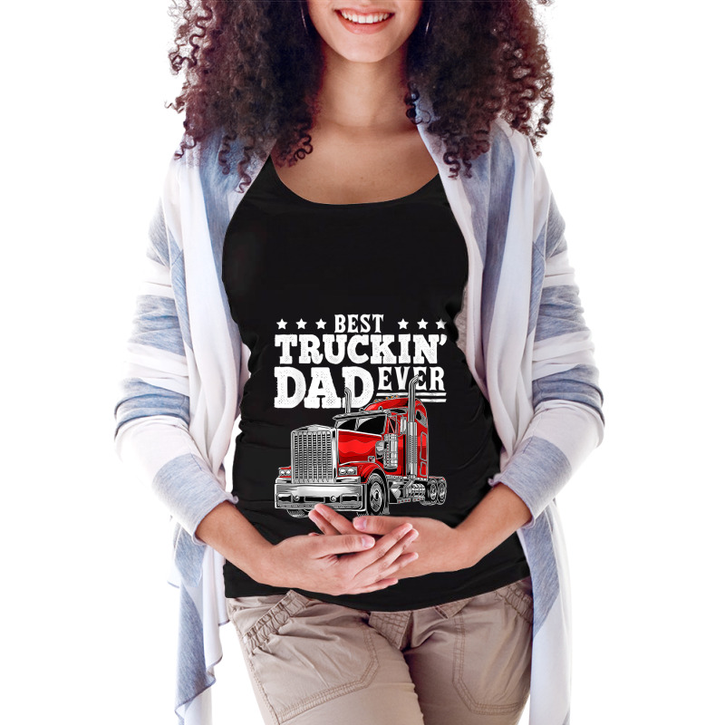 Trucker Best Truckin Dad Ever Big Rig Trucker Father's Day 207 Maternity Scoop Neck T-shirt by urethrapricey | Artistshot