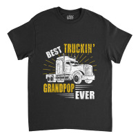 Trucker Best Truckin Grandpop Ever Trucker Funny Fathers Day Classic T-shirt | Artistshot