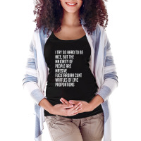 I Try So Hard To Be Nice Maternity Scoop Neck T-shirt | Artistshot