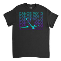 Canoe Polo T  Shirt Canoe Polo Canoeing Canoeist Retro Gift T  Shirt Classic T-shirt | Artistshot