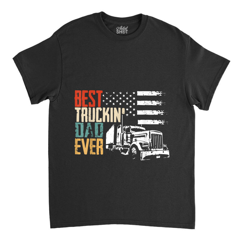 Trucker Fathers Day Best Truckin' Dad Ever Trucker Dad Vintage S Classic T-shirt by urethrapricey | Artistshot