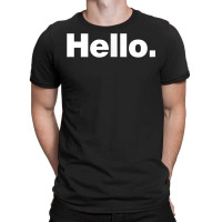 A Hello Shirt  A Shirt That Says Hello T-shirt | Artistshot