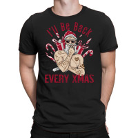 I'll Be Back Every Xmas T-shirt | Artistshot