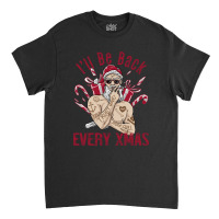 I'll Be Back Every Xmas Classic T-shirt | Artistshot