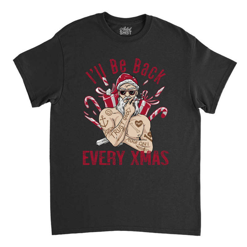 I'll Be Back Every Xmas Classic T-shirt by Qudkin | Artistshot