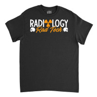 Radiology Rad Tech Technologist Xray Rad Techs Radiology T Shirt Classic T-shirt | Artistshot