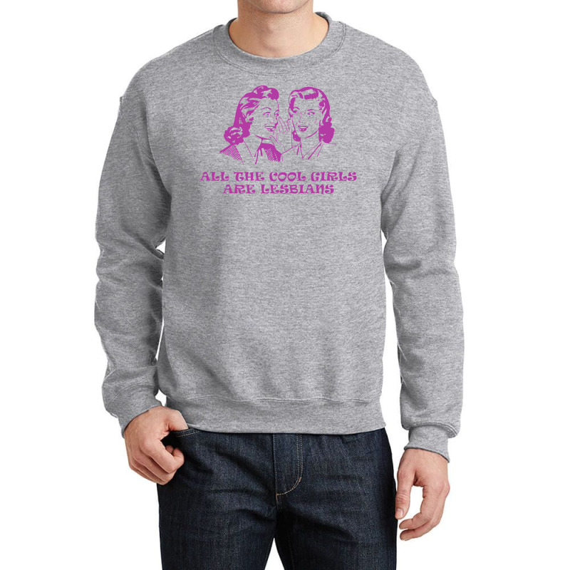 All The Cool Girls Are Lesbians Crewneck Sweatshirt | Artistshot