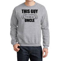 This Guy Is Going To Be A Uncle Crewneck Sweatshirt | Artistshot