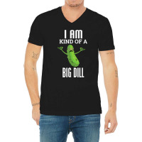 Funny Pickle T Shirt I Am Kind Of A Big Dill Gift Tee V-neck Tee | Artistshot