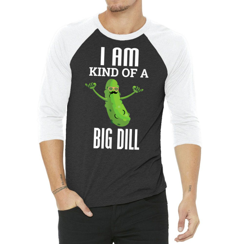 Funny Pickle T Shirt I Am Kind Of A Big Dill Gift Tee 3/4 Sleeve Shirt by webberoliveria | Artistshot