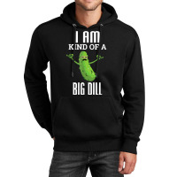 Funny Pickle T Shirt I Am Kind Of A Big Dill Gift Tee Unisex Hoodie | Artistshot