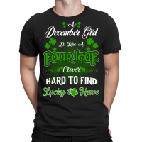 December Girl Is Like A Fourleaf Clover Hard To Find Lucky To Have T-shirt | Artistshot