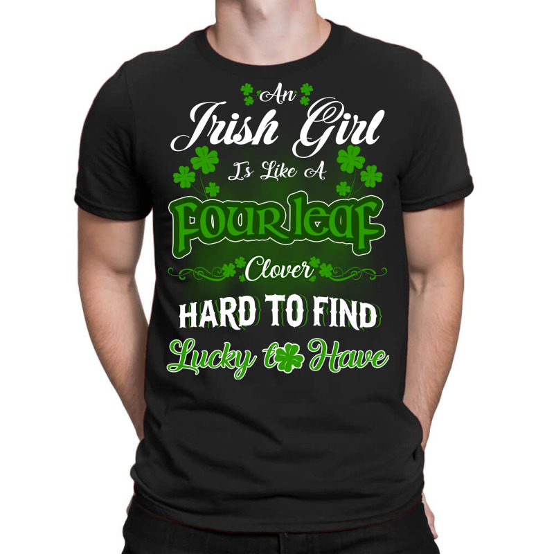 Irish Girl Is Like A Fourleaf Clover Hard To Find Lucky To Have T-shirt | Artistshot