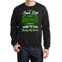 Irish Girl Is Like A Fourleaf Clover Hard To Find Lucky To Have Crewneck Sweatshirt | Artistshot