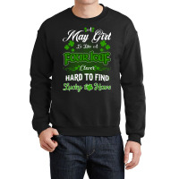 May Girl Is Like A Fourleaf Clover Hard To Find Lucky To Have Crewneck Sweatshirt | Artistshot