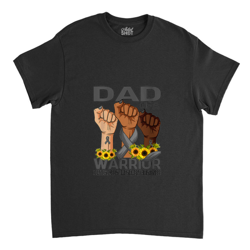 Womens Hand Dad Of A Warrior Corticalisual Impairment Classic T-shirt | Artistshot