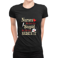 Funny For Nurses We Can't Fix Stupid But We Can Sedate Ladies Fitted T-shirt | Artistshot