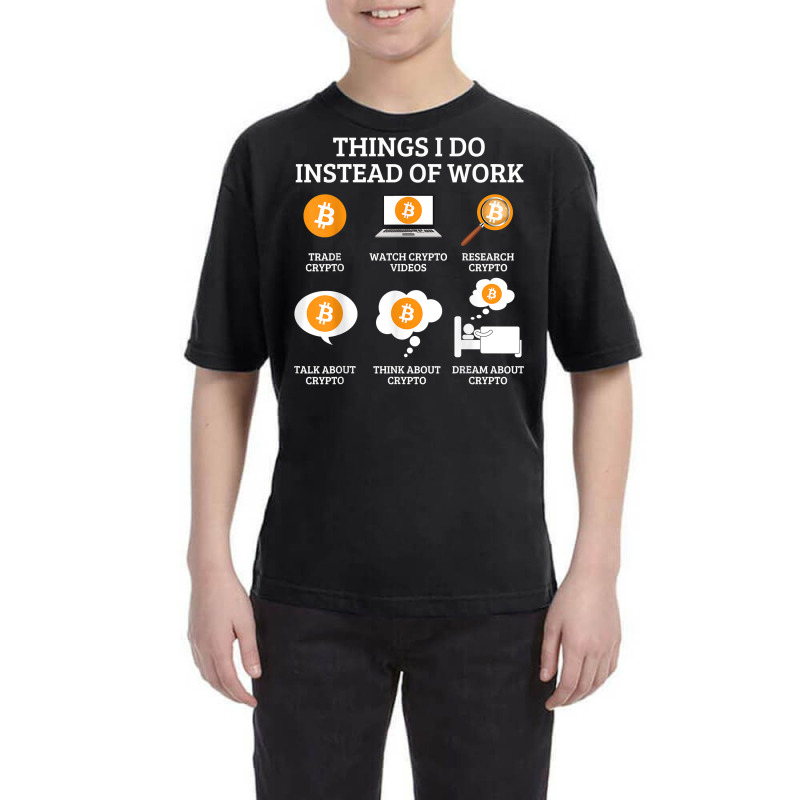 Funny Things I Do Instead Of Work Shirt Crypto Bitcoin T Shirt Youth Tee by webberoliveria | Artistshot