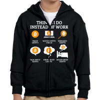 Funny Things I Do Instead Of Work Shirt Crypto Bitcoin T Shirt Youth Zipper Hoodie | Artistshot