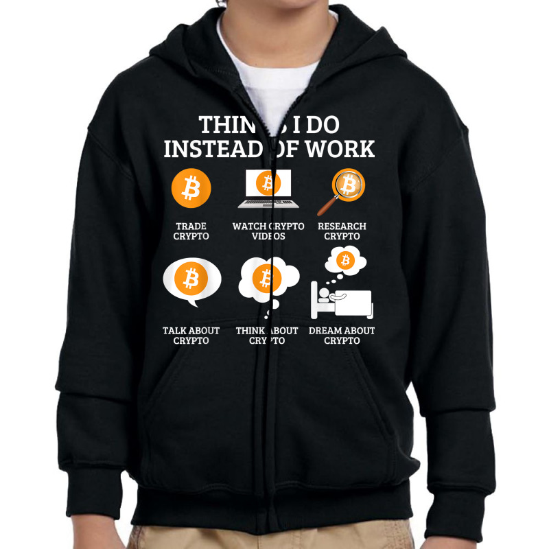 Funny Things I Do Instead Of Work Shirt Crypto Bitcoin T Shirt Youth Zipper Hoodie by webberoliveria | Artistshot