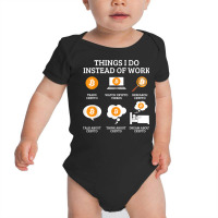 Funny Things I Do Instead Of Work Shirt Crypto Bitcoin T Shirt Baby Bodysuit | Artistshot