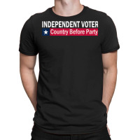 Independent Voter Country Before Party T Shirt T-shirt | Artistshot