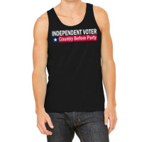 Independent Voter Country Before Party T Shirt Tank Top | Artistshot