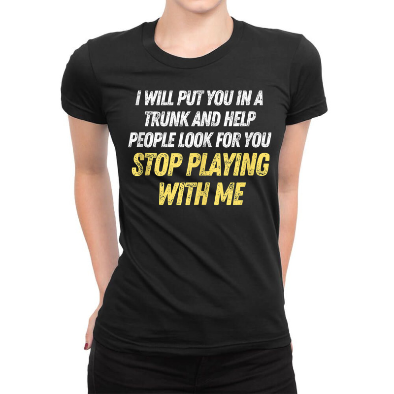 Funny I Will Put You In A Trunk And Help People Look For You Tank Top Ladies Fitted T-Shirt by caroldian | Artistshot