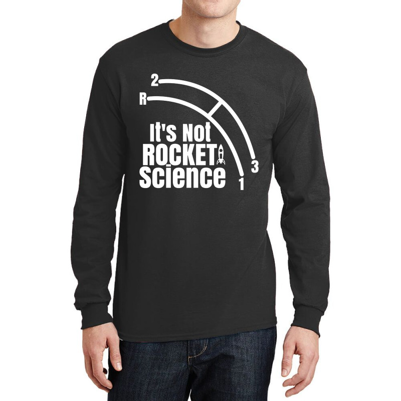 Funny Its Not Rocket Science Car Truck Manual Column Shift Three Speed Long Sleeve Shirts by Elizabeth tees | Artistshot