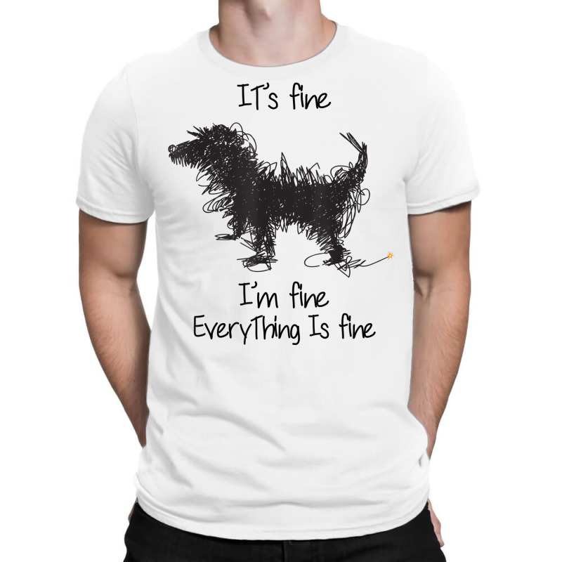 I'm Fine It's Fine Everything Is Fine, Funny Dog T Shirt T-shirt | Artistshot